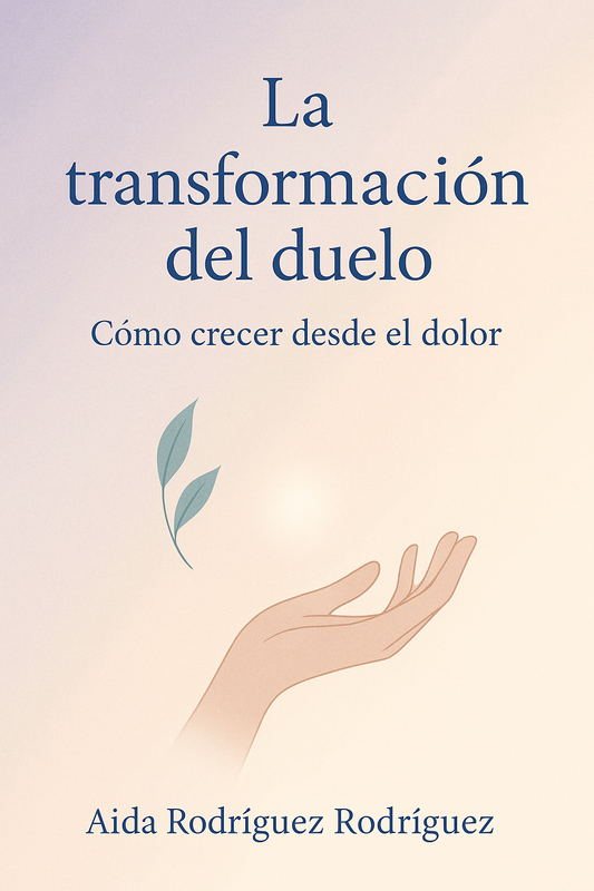 La transformación del duelo – Guía práctica para crecer desde el dolor